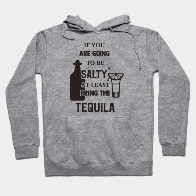 If You Are Going To Be Salty At Least Bring The Tequila Hoodie by CB Creative Images